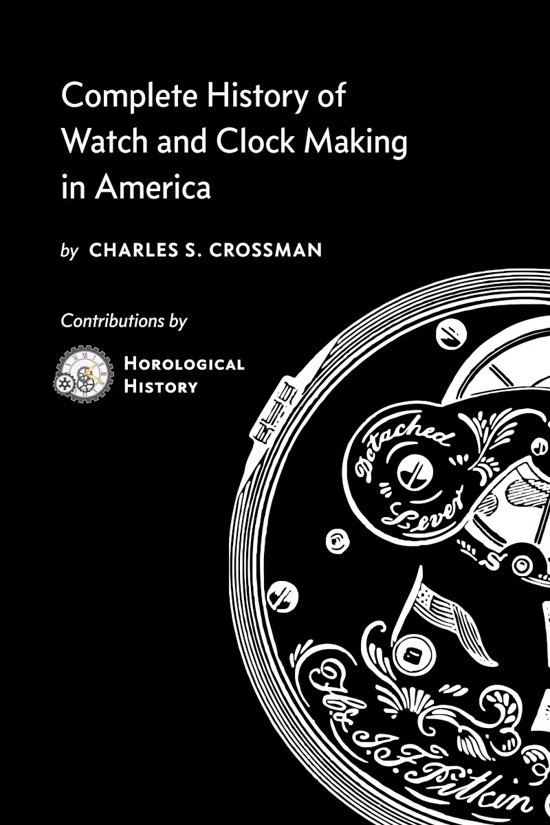 Cover of Complete History of Watch and Clock Making in America, a restored edition by Charles S. Crossman