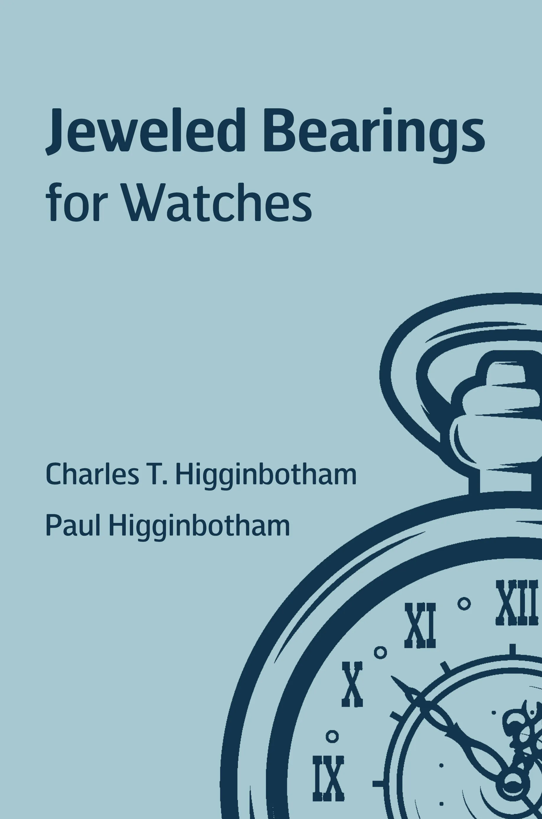 Cover of Jeweled Bearings for Watches, a restored edition by Charles T. Higginbotham & Paul Higginbotham