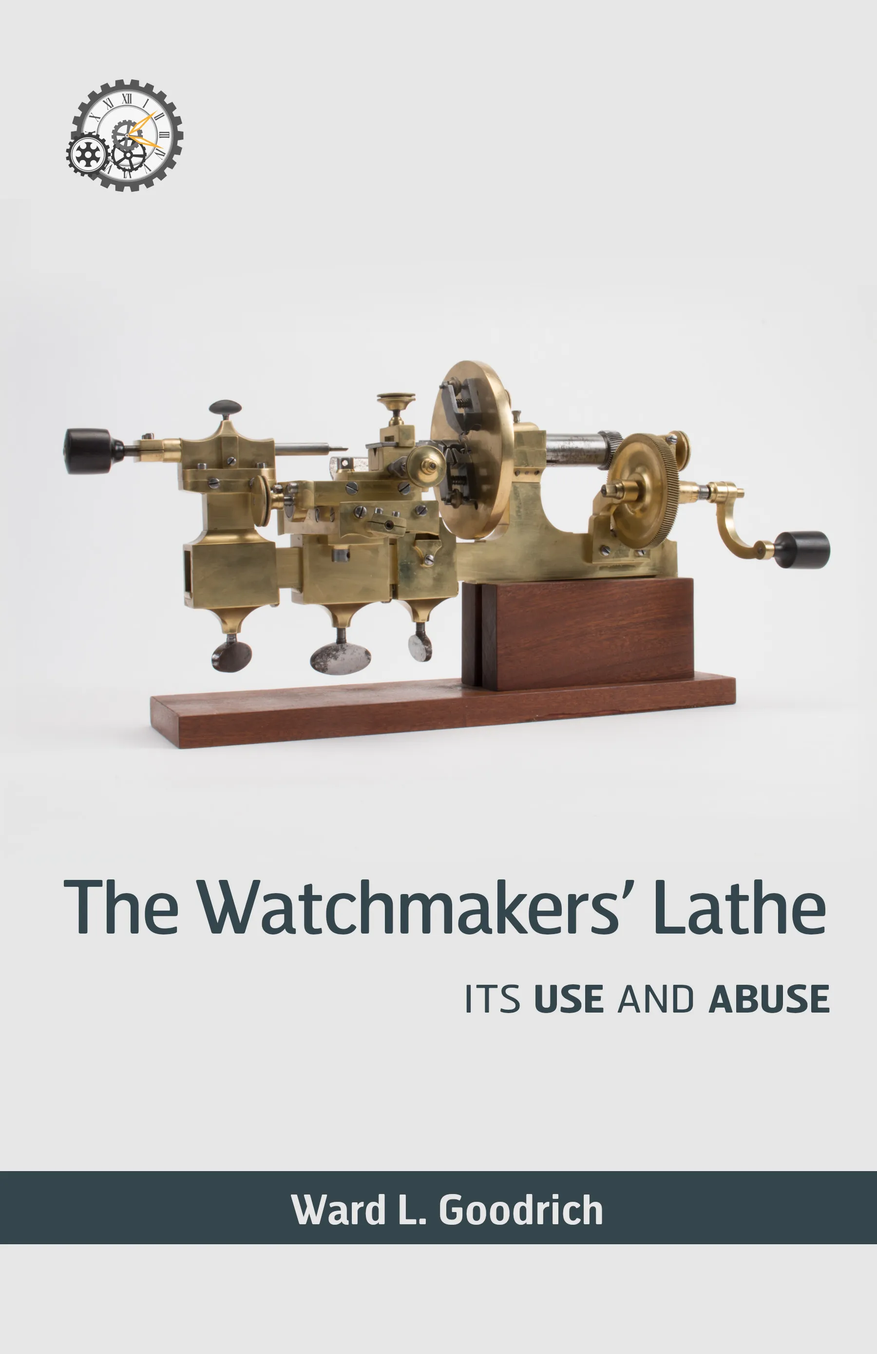 Cover of The Watchmakers' Lathe: Its Use and Abuse, a restored edition by Ward L. Goodrich